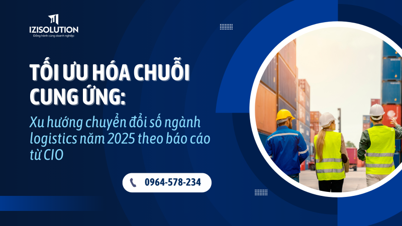 Tối ưu hóa chuỗi cung ứng: Xu hướng chuyển đổi số ngành logistics năm 2025 theo báo cáo từ CIO