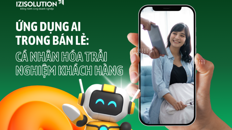 Ứng dụng AI trong bán lẻ: Cá nhân hóa trải nghiệm khách hàng