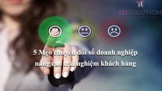 5 Mẹo chuyển đổi số nâng cao trải nghiệm khách hàng