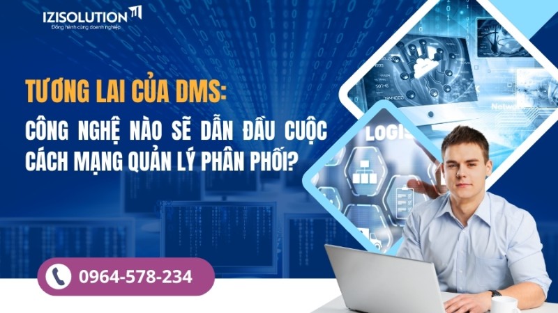 Tương lai của phần mềm DMS: Công nghệ nào sẽ dẫn đầu cuộc cách mạng quản lý phân phối?