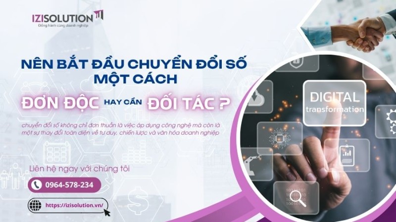 Nên bắt đầu chuyển đổi số một cách đơn độc hay cần đối tác?