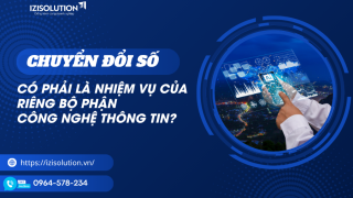 Chuyển đổi số có phả là nhiệm vụ của riêng bộ phận công nghệ thông tin?