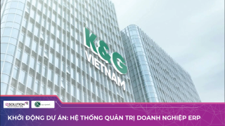 Khởi động Dự án: Triển khai hệ thống quản trị doanh nghiệp ERP cho K&G Việt Nam