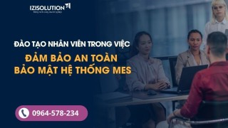 Vai trò của đào tạo nhân viên trong việc đảm bảo an toàn bảo mật hệ thống MES