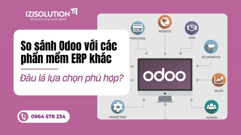 So sánh Odoo với các phần mềm ERP khác: Đâu là lựa chọn phù hợp?