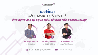 WEBINAR “CÁCH MẠNG HOÁ SẢN XUẤT: ỨNG DỤNG AI VÀ TỰ ĐỘNG HOÁ ĐỂ TĂNG TỐC DOANH NGHIỆP”