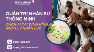 Quản trị nhân sự thông minh: Cách AI tái định hình quản lý nhân lực