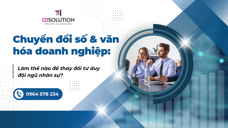 Chuyển đổi số và văn hóa doanh nghiệp: Làm thế nào để thay đổi tư duy đội ngũ nhân sự?