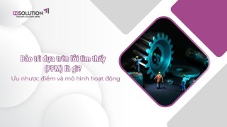 Bảo trì dựa trên lỗi tìm thấy (FFM) là gì? Ưu nhược điểm và mô hình hoạt động 