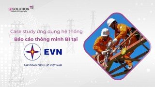 Case study ứng dụng hệ thống Báo cáo thông minh BI tại EVN