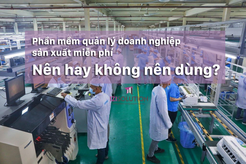 Phần mềm quản lý doanh nghiệp sản xuất miễn phí
