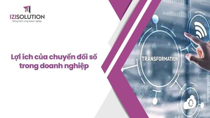 Lợi ích của chuyển đối số trong doanh nghiệp