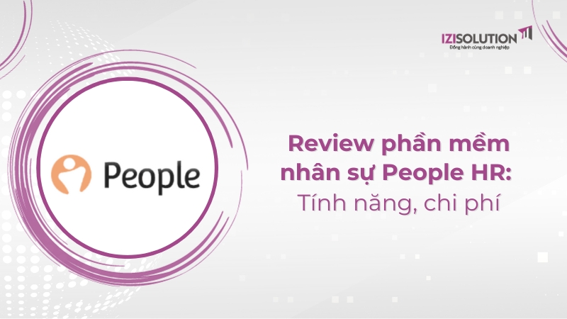 Review phần mềm nhân sự People HR: Tính năng, chi phí